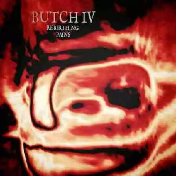 Rebirthing Pains BY Butch IV